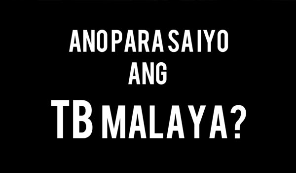 Ano sa iyo ang TB Malaya?